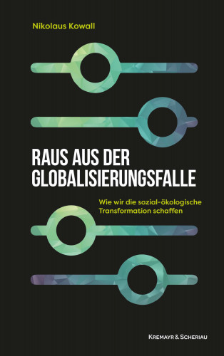 Nikolaus Kowall: Raus aus der Globalisierungsfalle
