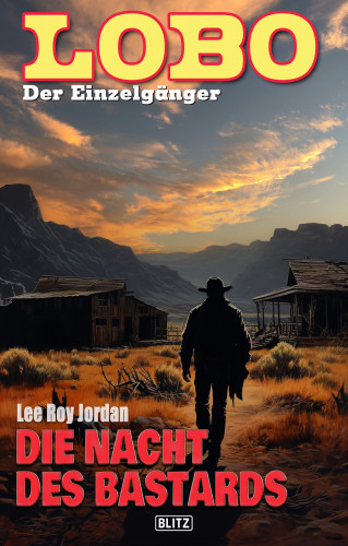 Lee Roy Jordan: Lobo - Der Einzelgänger 13: Die Nacht des Bastards