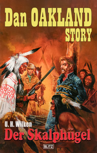 U.H. Wilken: Dan Oakland Story 32: Der Skalphügel