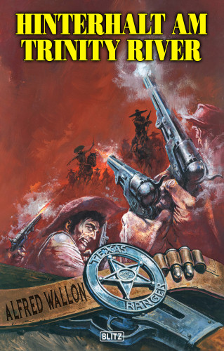 Alfred Wallon: Texas Ranger 12: Hinterhalt am Trinity River