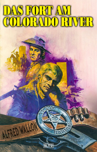 Alfred Wallon: Texas Ranger 10: Das Fort am Colorado River