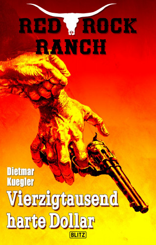 Dietmar Kuegler: Red Rock Ranch 06: Vierzigtausend harte Dollar