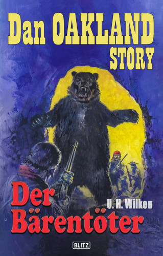 U.H. Wilken: Dan Oakland Story 25: Der Bärentöter