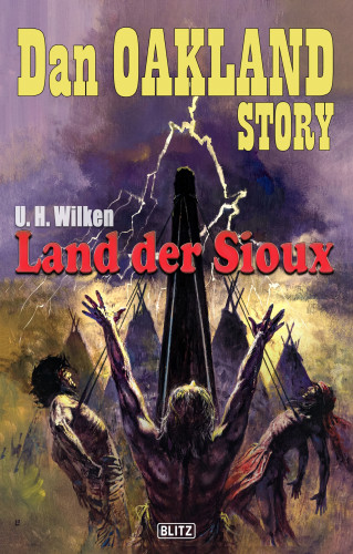 U.H. Wilken: Dan Oakland Story 28: Land der Sioux