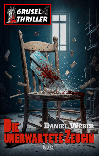 Daniel Weber: Grusel-Thriller 11: Die unerwartete Zeugin