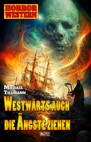 Michael Tillmann: Horror-Western 10: Westwärts auch die Ängste ziehen