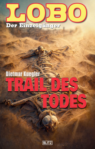 Dietmar Kuegler: Lobo - Der Einzelgänger 10: Trail des Todes