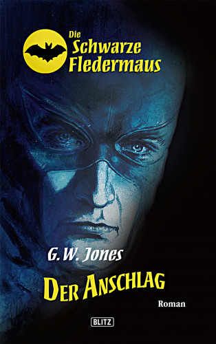 G.W. Jones: Die schwarze Fledermaus 01: Der Anschlag