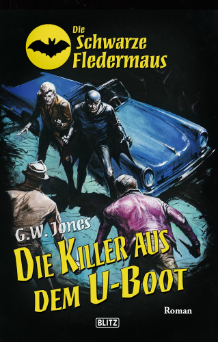 G.W. Jones: Die schwarze Fledermaus 26: Die Killer aus dem U-Boot