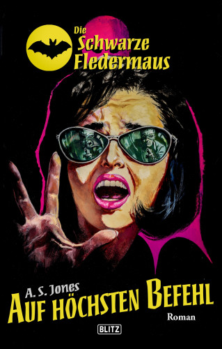 A.S. Jones: Die Schwarze Fledermaus 31: Auf höchsten Befehl