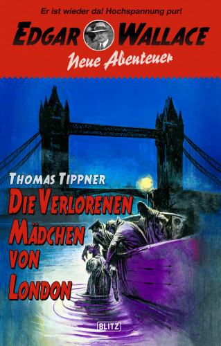 Thomas Tippner: Edgar Wallace - Neue Abenteuer 06: Die verlorenen Mädchen von London