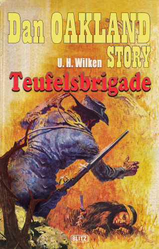 U.H. Wilken: Dan Oakland Story 02: Teufelsbrigade