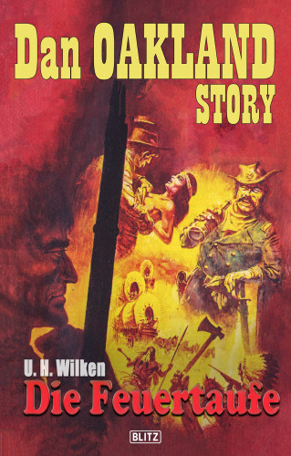U.H. Wilken: Dan Oakland Story 03: Die Feuertaufe