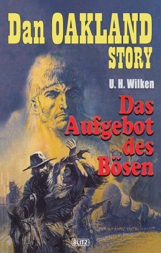 U.H. Wilken: Dan Oakland Story 05: Das Aufgebot des Bösen