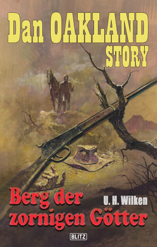 U.H. Wilken: Dan Oakland Story 11: Berg der zornigen Götter