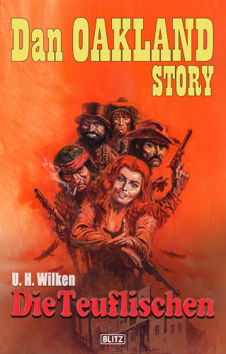U.H. Wilken: Dan Oakland Story 12: Die Teuflischen