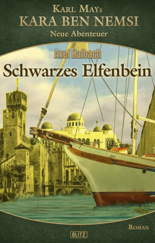 Axel J. Halbach: Kara Ben Nemsi - Neue Abenteuer 21: Schwarzes Elfenbein