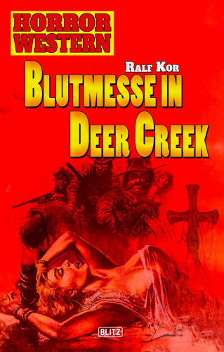 Ralf Kor: Horror Western 01: Blutmesse in Deer Creek