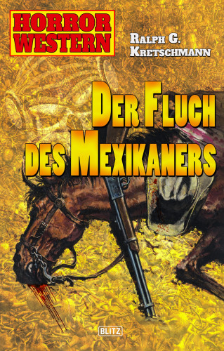 Ralph G. Kretschmann: Horror Western 04: Der Fluch des Mexikaners
