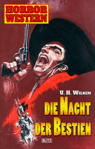 U.H. Wilken: Horror Western 06: Die Nacht der Bestien
