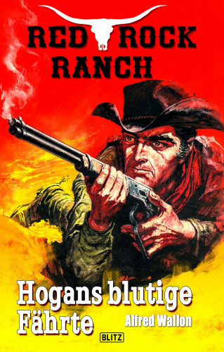 Alfred Wallon: Red Rock Ranch 01: Hogans blutige Fährte