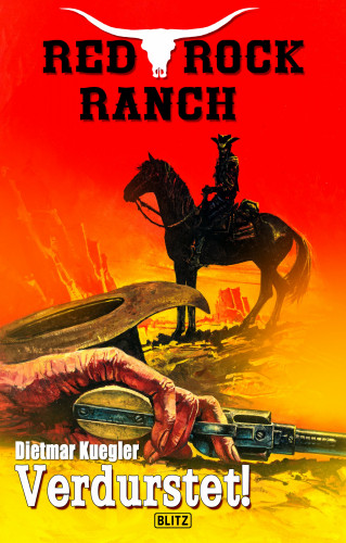 Dietmar Kuegler: Red Rock Ranch 02: Verdurstet!