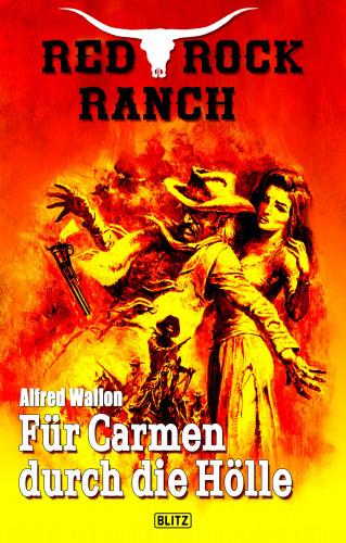 Alfred Wallon: Red Rock Ranch 03: Für Carmen durch die Hölle