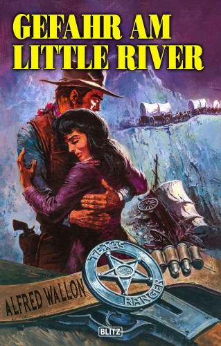 Alfred Wallon: Texas Ranger 08: Gefahr am Little River