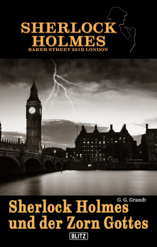 G.G. Grandt: Sherlock Holmes - Bakerstreet 221B 01: Sherlock Holmes und der Zorn Gottes