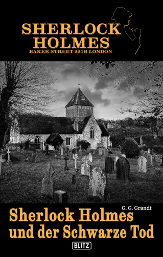 G.G. Grandt: Sherlock Holmes - Bakerstreet 221B 02: Sherlock Holmes und der schwarze Tod