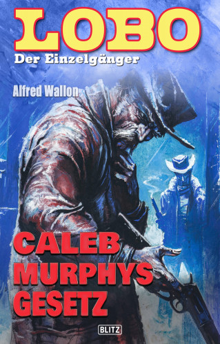 Alfred Wallon: Lobo - Der Einzelgänger 02: Caleb Murphys Gesetz