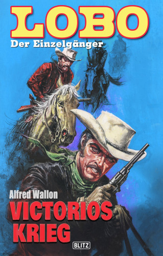 Alfred Wallon: Lobo - Der Einzelgänger 04: Victorios Krieg