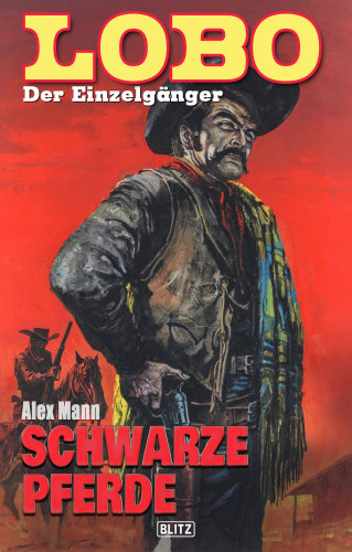 Alex Mann: Lobo - Der Einzelgänger 05: Schwarze Pferde