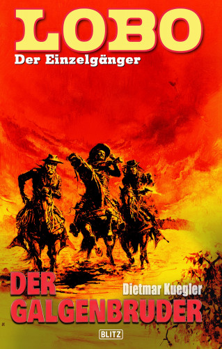 Dietmar Kuegler: Lobo - Der Einzelgänger 06: Der Galgenbruder