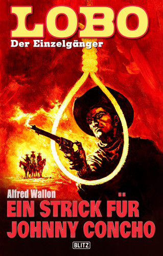 Alfred Wallon: Lobo - Der Einzelgänger 07: Ein Strick für Johnny Concho