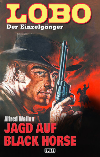 Alfred Wallon: Lobo - Der Einzelgänger 08: Jagd auf Black Horse