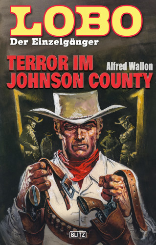 Alfred Wallon: Lobo - Der Einzelgänger 09: Terror im Johnson County