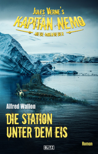 Alfred Wallon: Jules Vernes Kapitän Nemo - Neue Abenteuer 06: Die Station unter dem Eis