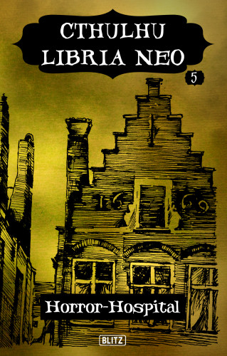 Christopher Müller, Thomas Backus, Arthur Gordon Wolf: Lovecrafts Schriften des Grauens 36: Cthulhu Libria Neo 5 - Horror Hospital