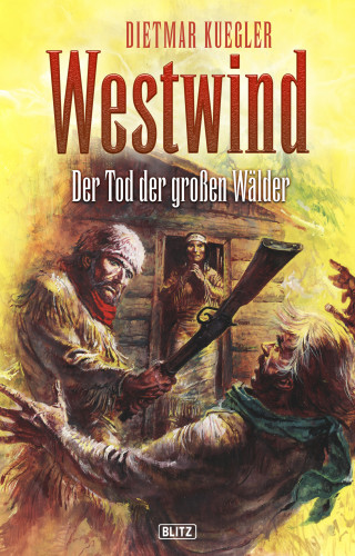 Dietmar Kuegler: Dietmar Kueglers Westwind 01: Der Tod der grossen Wälder