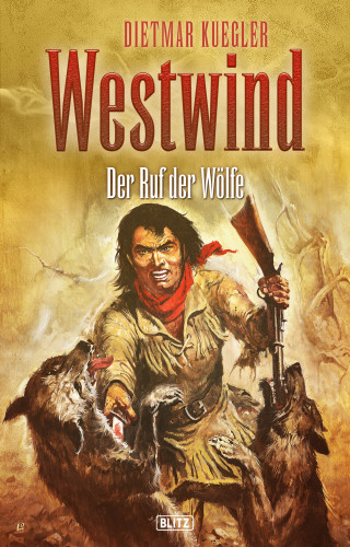Dietmar Kuegler: Dietmar Kueglers Westwind 05: Der Ruf der Wölfe