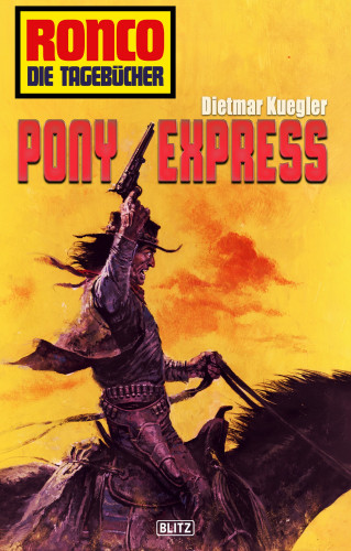 Dietmar Kuegler: Ronco - Die Tagebücher 11: Pony Express