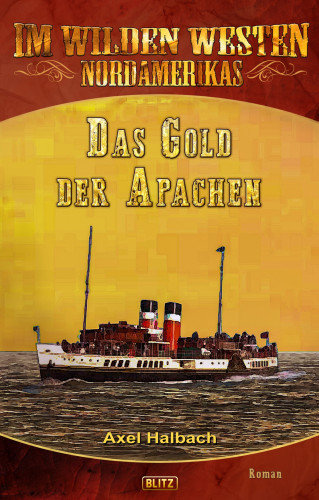 Axel J. Halbach: Im wilden Westen Nordamerikas 16: Das Gold der Apachen