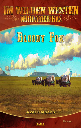 Axel J. Halbach: Im wilden Westen Nordamerikas 17: Bloody Fox