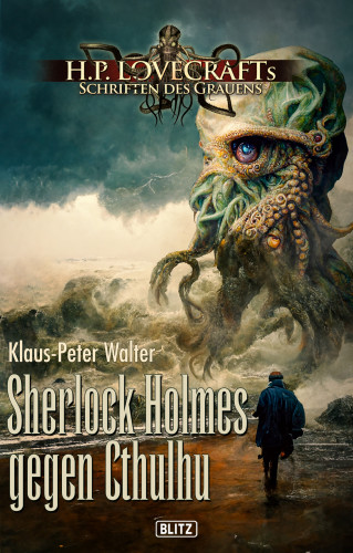 Klaus-Peter Walter: Lovecrafts Schriften des Grauens 32: Sherlock Holmes gegen Cthulhu