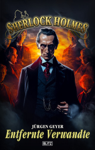Jürgen Geyer: Sherlock Holmes - Neue Fälle 47: Entfernte Verwandte