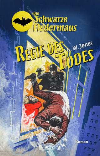 G.W. Jones: Die Schwarze Fledermaus 40: Regie des Todes