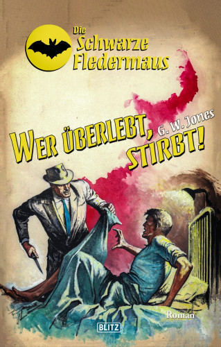 G.W. Jones: Die Schwarze Fledermaus 41: Wer überlebt, stirbt!
