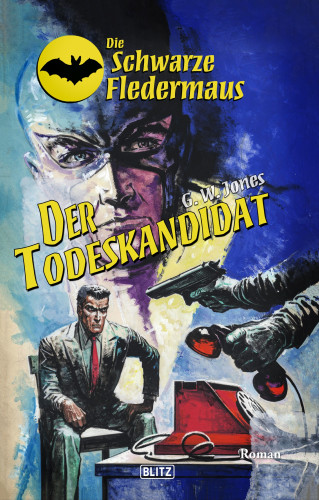 G.W. Jones: Die Schwarze Fledermaus 46: Der Todeskandidat