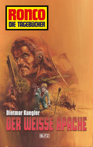 Dietmar Kuegler: Ronco - Die Tagebücher 02 - Der weiße Apache